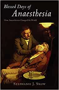 Blessed Days of Anaesthesia: How anaesthetics changed the world