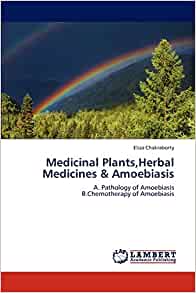 Medicinal Plants,Herbal Medicines & Amoebiasis: A. Pathology of Amoebiasis B.Chemotherapy of Amoebiasis