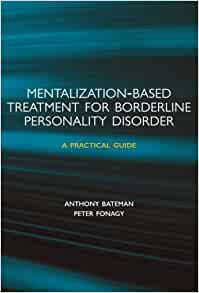 Mentalization-based Treatment for Borderline Personality Disorder: A Practical Guide by Bateman, Anthony, Fonagy, Peter (September 14, 2006) Paperback