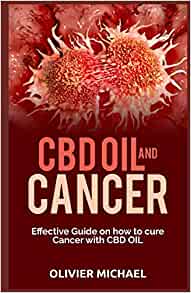 CBD OIL AND CANCER: Effective Guide on how to cure Cancer with CBD Oil