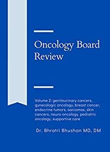Oncology board review: Volume 2: genitourinary cancers, gynecologic oncology, breast cancer, endocrine tumors, sarcomas, skin cancers,...