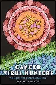 Cancer Virus Hunters: A History of Tumor Virology