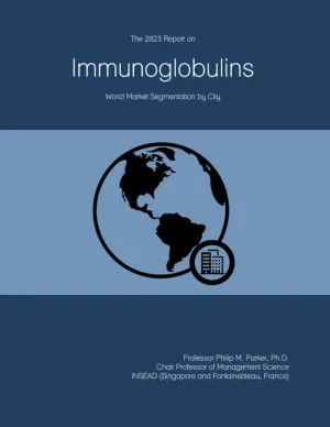 the 2023 report on immunoglobulins world market segmentation by city jpg
